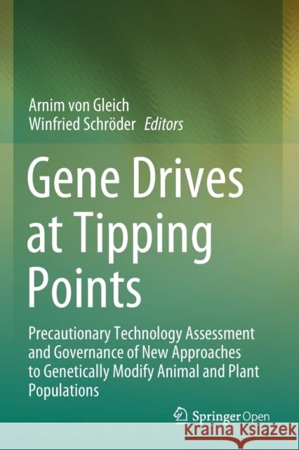 Gene Drives at Tipping Points: Precautionary Technology Assessment and Governance of New Approaches to Genetically Modify Animal and Plant Population Von Gleich, Arnim 9783030389369 Springer - książka