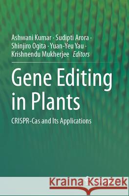 Gene Editing in Plants: Crispr-Cas and Its Applications Ashwani Kumar Sudipti Arora Shinjiro Ogita 9789819985319 Springer - książka