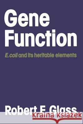 Gene Function: E. Coli and Its Heritable Elements Glass, Robert E. 9780709900825 Not Avail - książka