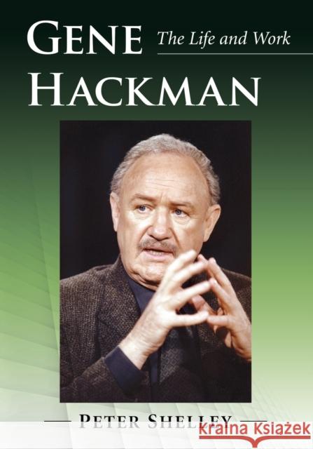 Gene Hackman: The Life and Work Peter Shelley 9781476670478 McFarland & Company - książka