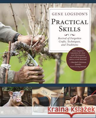 Gene Logsdon's Practical Skills: A Revival of Forgotten Crafts, Techniques, and Traditions Gene Logsdon 9781635610819 Echo Point Books & Media - książka