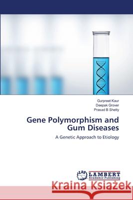 Gene Polymorphism and Gum Diseases Kaur, Gurpreet 9783659664892 LAP Lambert Academic Publishing - książka