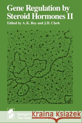 Gene Regulation by Steroid Hormones II A. K. Roy J. H. Clark 9781461254843 Springer - książka