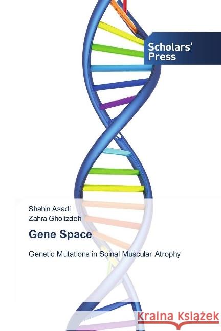 Gene Space : Genetic Mutations in Spinal Muscular Atrophy Asadi, Shahin; Gholizdeh, Zahra 9783659842696 Scholar's Press - książka