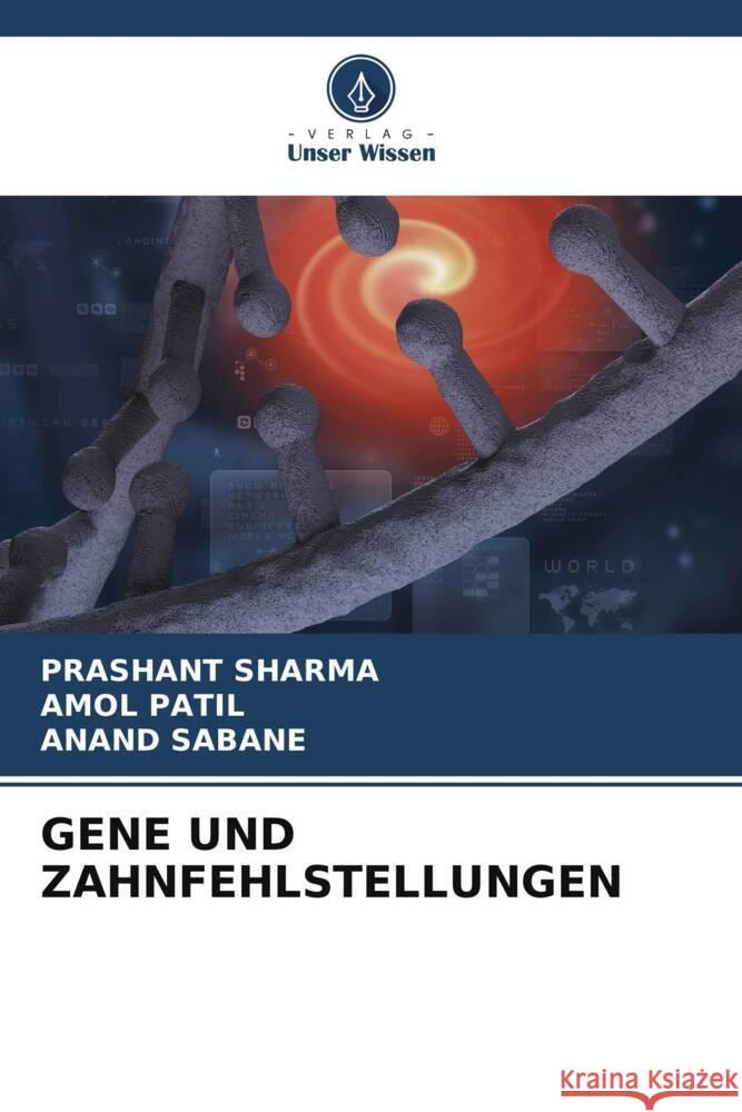 GENE UND ZAHNFEHLSTELLUNGEN Sharma, Prashant, Patil, Amol, Sabane, Anand 9786206478157 Verlag Unser Wissen - książka