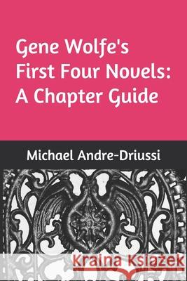 Gene Wolfe's First Four Novels: A Chapter Guide Michael Andre-Driussi 9781947614130 Sirius Fiction - książka