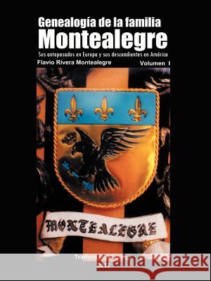 Genealogia de La Familia Montealegre: Sus Antepasados En Europa y Sus Descendientes En America Rivera Montealegre, Flavio 9781466903005 Trafford Publishing - książka