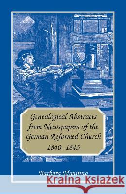 Genealogical Abstracts from Newspapers of the German Reformed Church, 1840-1843 Barbara Manning 9780788401770 Heritage Books - książka