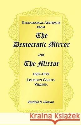 Genealogical Abstracts from the Democratic Mirror and the Mirror, 1857-1879, Loudoun County, Virginia Patricia B. Duncan 9780788445774 Heritage Books - książka