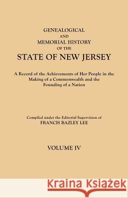 Genealogical and Memorial History of the State of New Jersey. in Four Volumes. Volume IV. Contains Index to All Four Volumes Francis Bazley Lee 9780806349596 Genealogical Publishing Company - książka