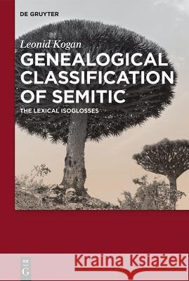 Genealogical Classification of Semitic: The Lexical Isoglosses Leonid Kogan 9781614517269 De Gruyter - książka