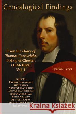 Genealogical Findings from the Diary of Thomas Cartwright, Bishop of Chester (1634-1689) Vol 1: Genealogy with links to Thomas Cartwright the Puritan, Ford, Gillian 9781482551426 Createspace - książka