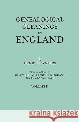 Genealogical Gleanings in England. Abstracts of Wills Relating to Early American Families, with Genealogical Notes and Pedigrees Constructed from the Henry F Waters 9780806309262 Genealogical Publishing Company - książka