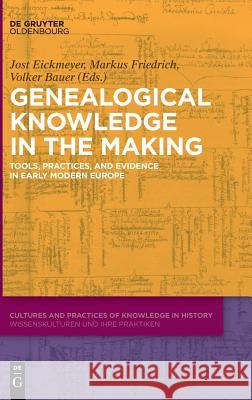 Genealogical Knowledge in the Making: Tools, Practices, and Evidence in Early Modern Europe Eickmeyer, Jost 9783110589955 Walter de Gruyter - książka