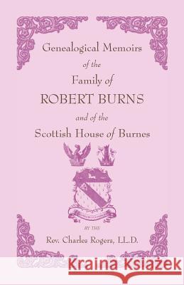 Genealogical Memoirs of the Family of Robert Burns and of the Scottish House of Burnes Charles Rogers 9780788430138 Heritage Books - książka