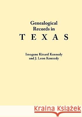 Genealogical Records in Texas Imogene Kinard Kennedy, Kennedy J. Leon 9780806311852 Genealogical Publishing Company - książka