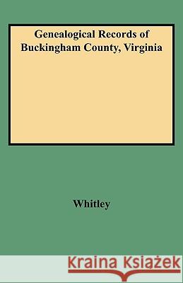 Genealogical Records of Buckingham County, Virginia Whitley 9780806310558 Genealogical Publishing Company - książka