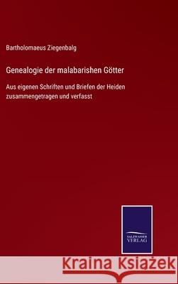 Genealogie der malabarishen Götter: Aus eigenen Schriften und Briefen der Heiden zusammengetragen und verfasst Bartholomaeus Ziegenbalg 9783752526851 Salzwasser-Verlag Gmbh - książka