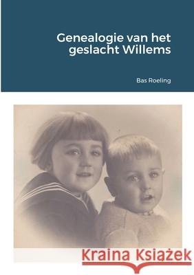 Genealogie van het geslacht Willems Bas Roeling 9781716084560 Lulu.com - książka