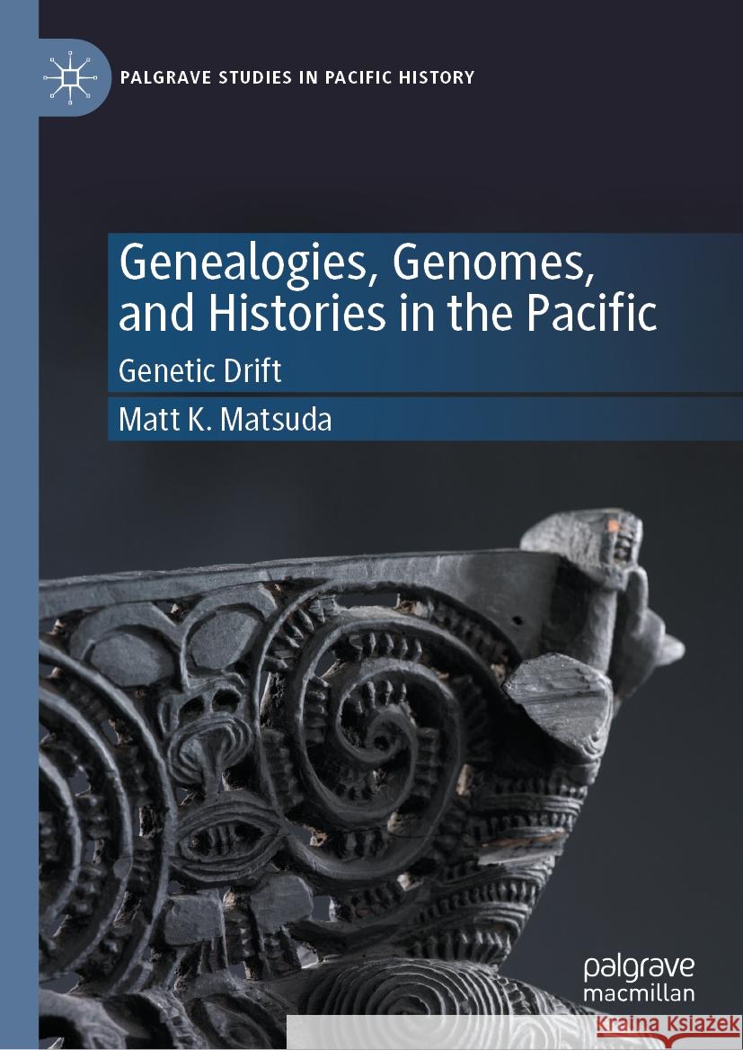 Genealogies, Genomes, and Histories in the Pacific: Genetic Drift Matt K. Matsuda 9783031454486 Palgrave MacMillan - książka