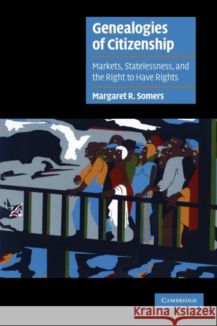Genealogies of Citizenship: Markets, Statelessness, and the Right to Have Rights Somers, Margaret R. 9780521793940  - książka