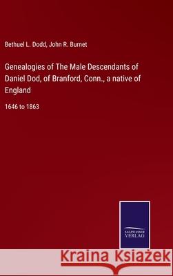 Genealogies of The Male Descendants of Daniel Dod, of Branford, Conn., a native of England: 1646 to 1863 Bethuel L. Dodd John R. Burnet 9783752583892 Salzwasser-Verlag - książka