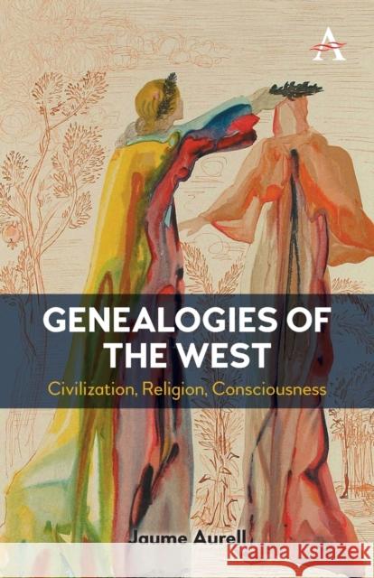 Genealogies of the West: Civilization, Religion, Consciousness Jaume Aurell 9781839987571 Anthem Press - książka