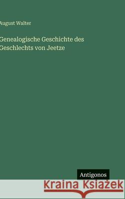 Genealogische Geschichte des Geschlechts von Jeetze August Walter 9783563321836 Antigonos Verlag - książka