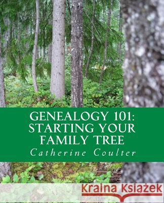 Genealogy 101: Starting Your Family Tree Catherine Coulter 9781508450504 Createspace - książka