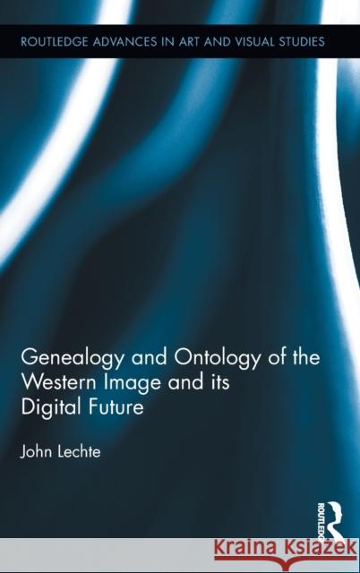 Genealogy and Ontology of the Western Image and its Digital Future John Lechte 9780415887151 Routledge - książka