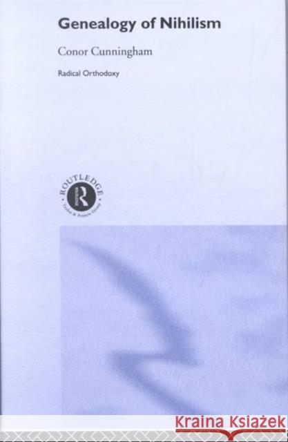 Genealogy of Nihilism: Philosophies of Nothing and the Difference of Theology Cunningham, Conor 9780415276931 Routledge - książka