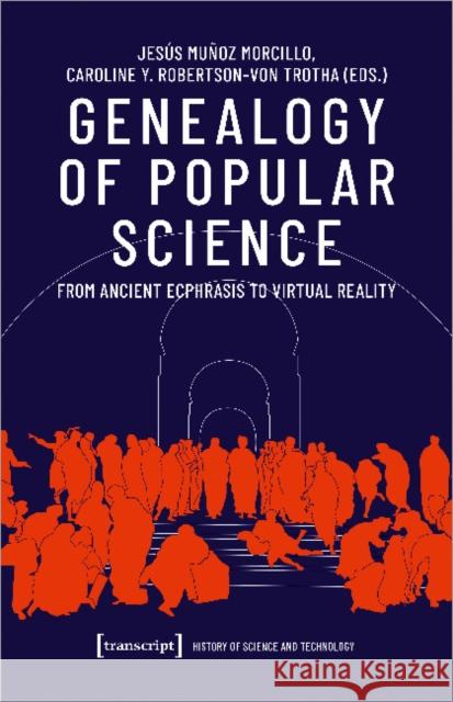 Genealogy of Popular Science: From Ancient Ecphrasis to Virtual Reality Morcillo, Jesús Muñoz 9783837648355 Transcript Verlag, Roswitha Gost, Sigrid Noke - książka