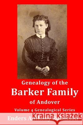 Genealogy of the Barker Family of Andover: Volume 4 Genealogical Series Enders Anthony Robinson 9781979601061 Createspace Independent Publishing Platform - książka