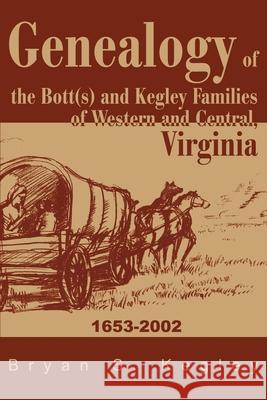 Genealogy of the Bott(s) and Kegley Families of Western and Central, Virginia: 1653 2002 Kegley, Bryan S. 9780595217571 Writers Club Press - książka