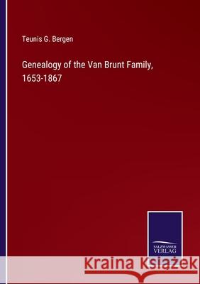 Genealogy of the Van Brunt Family, 1653-1867 Teunis G Bergen 9783752531244 Salzwasser-Verlag Gmbh - książka