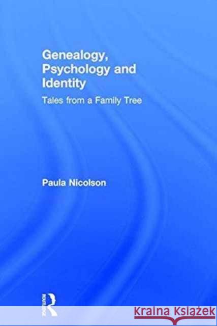 Genealogy, Psychology and Identity: Tales from a Family Tree Paula Nicolson 9781138998667 Routledge - książka