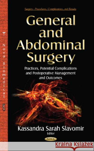 General & Abdominal Surgery: Practices, Potential Complications & Postoperative Management & Outcomes Kassandra Sarah Slavomir 9781631174407 Nova Science Publishers Inc - książka