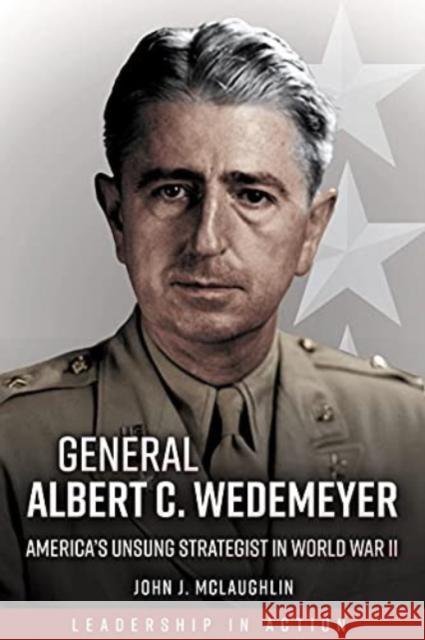 General Albert C. Wedemeyer: America's Unsung Strategist in World War II John McLaughlin 9781636240497 Casemate - książka