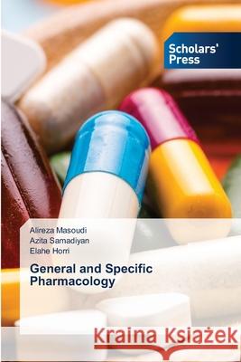 General and Specific Pharmacology Alireza Masoudi Azita Samadiyan Elahe Horri 9786138957225 Scholars' Press - książka