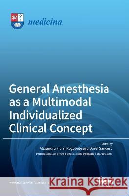 General Anesthesia as a Multimodal Individualized Clinical Concept Alexandru Florin Rogobete, Dorel Sandesc 9783036550053 Mdpi AG - książka