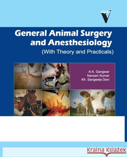 General Animal Surgery And Anaesthesiology: (With Theory And Practicals) A K Gangwar   9788119215270 Nipa - książka