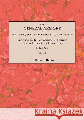 General Armory of England, Scotland, Ireland, and Wales; Comprising a Registry of Armorial Bearings from the Earliest to the Present Time. with a Supp Sir Bernard Burke 9780806349497 Genealogical Publishing Company - książka