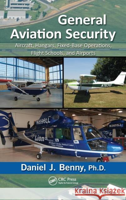 General Aviation Security: Aircraft, Hangars, Fixed-Base Operations, Flight Schools, and Airports Benny 9781466510876 CRC Press - książka