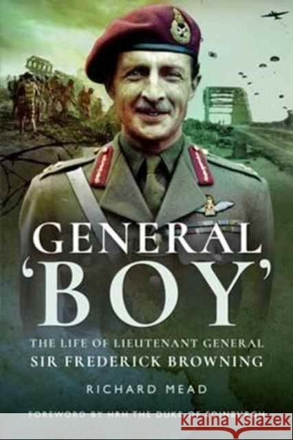 General Boy: The Life of Leiutenant General Sir Frederick Browning Richard Mead 9781473898998 Pen & Sword Books Ltd - książka