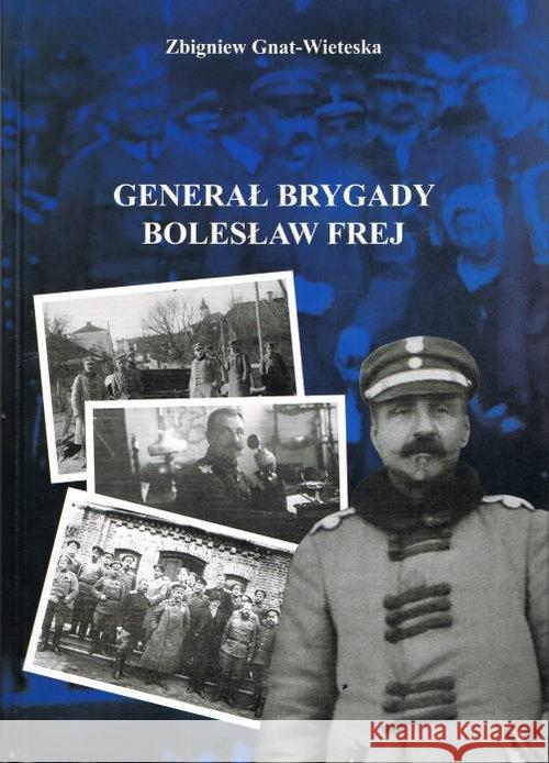 Generał Brygady Bolesław Frej Gnat-Wieteska Zbigniew 9788362046898 Egros - książka