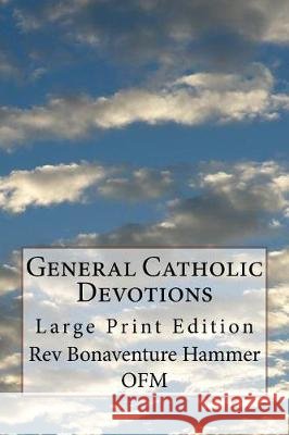 General Catholic Devotions: Large Print Edition Rev Bonaventure Hamme 9781975913458 Createspace Independent Publishing Platform - książka