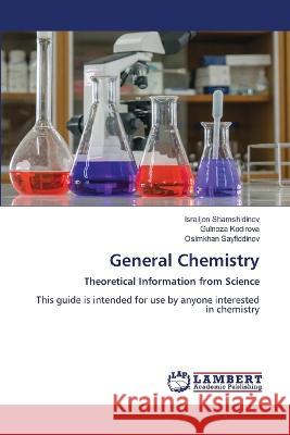 General Chemistry Israiljon Shamshidinov, Gulnoza Kodirova, Osimkhan Sayfiddinov 9786205508848 LAP Lambert Academic Publishing - książka