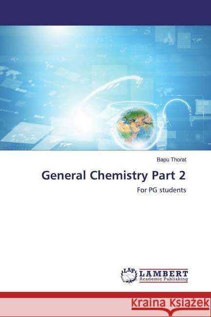 General Chemistry Part 2 : For PG students Thorat, Bapu 9786200295699 LAP Lambert Academic Publishing - książka