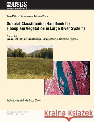 General Classification Handbook for Floodplain Vegetation in Large River Systems Jennifer J. Dieck Larry R. Robinson 9781500222253 Createspace - książka