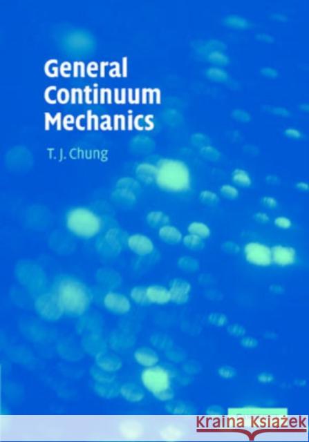General Continuum Mechanics T. J. Chung 9780521874069 Cambridge University Press - książka
